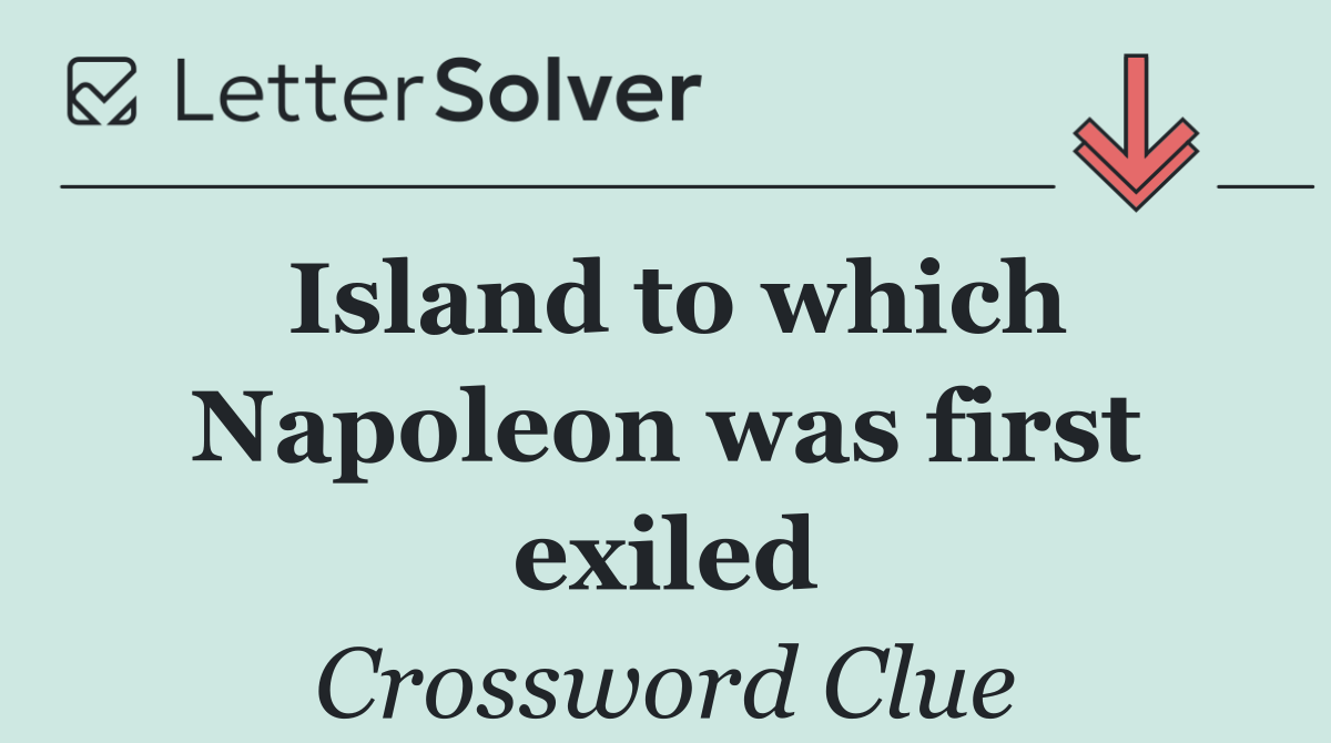 Island to which Napoleon was first exiled