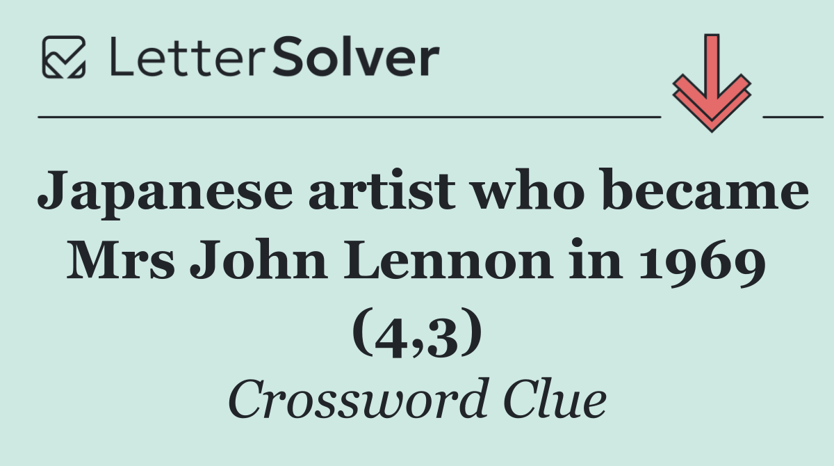 Japanese artist who became Mrs John Lennon in 1969 (4,3)