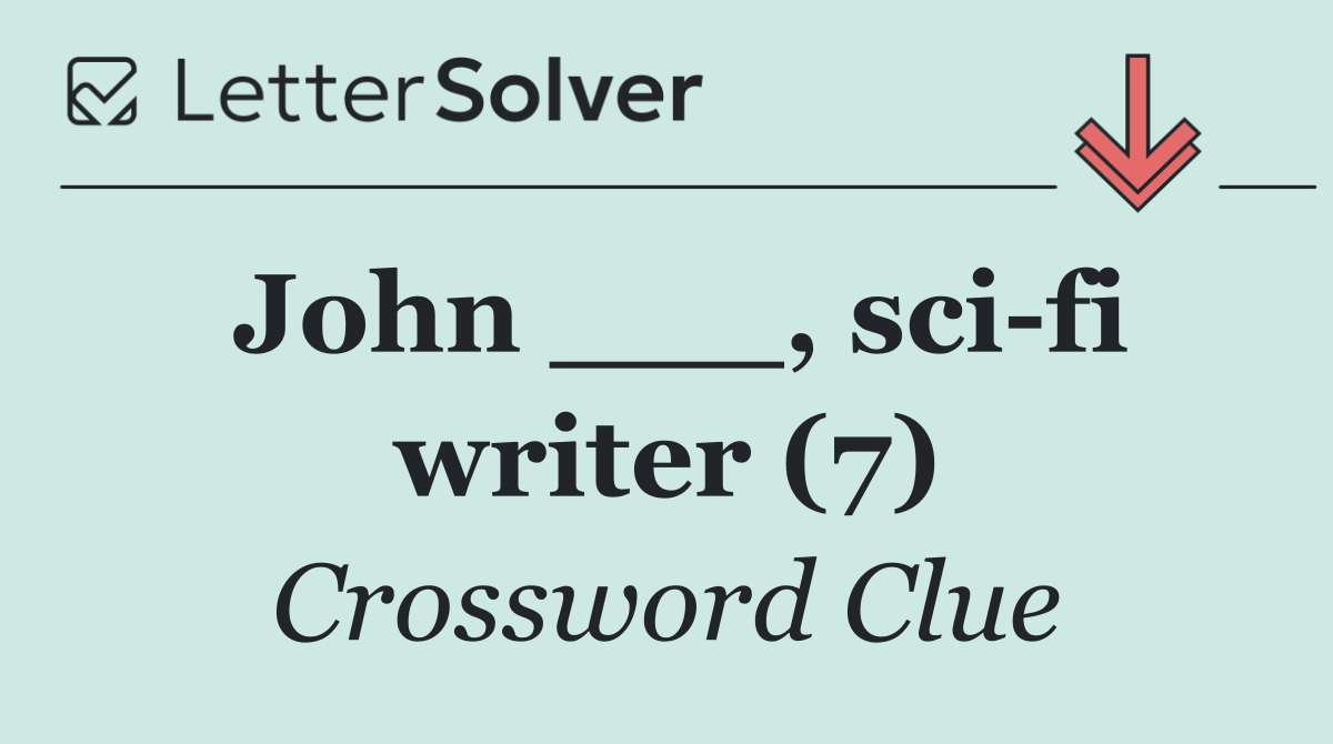 John ___, sci fi writer (7)