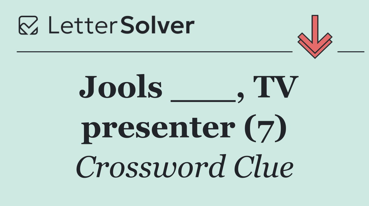 Jools ___, TV presenter (7)