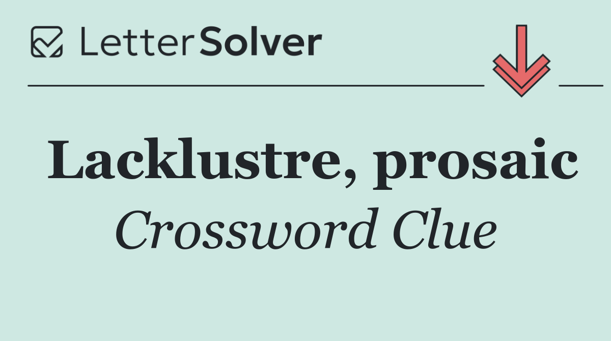 Lacklustre, prosaic