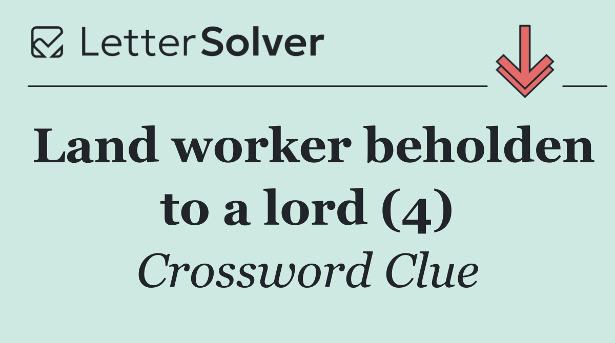 Land worker beholden to a lord (4)