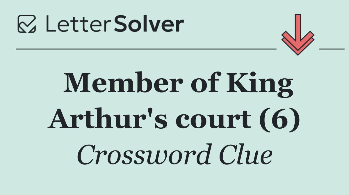 Member of King Arthur's court (6)
