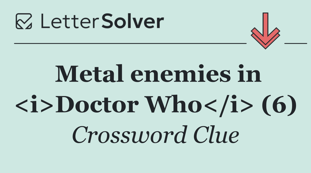 Metal enemies in <i>Doctor Who</i> (6)
