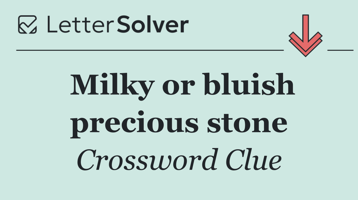 Milky or bluish precious stone