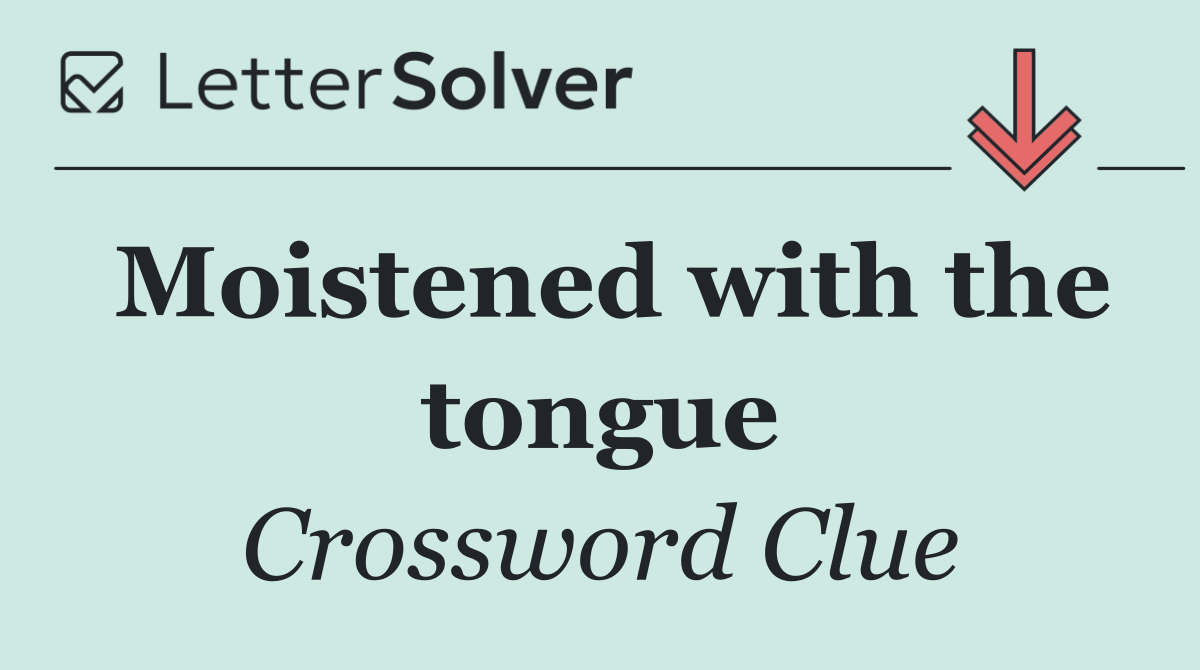 Moistened with the tongue