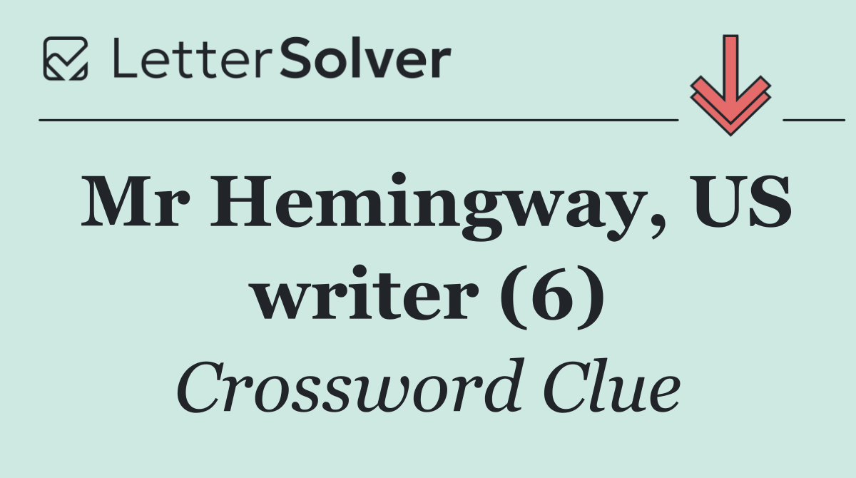 Mr Hemingway, US writer (6)