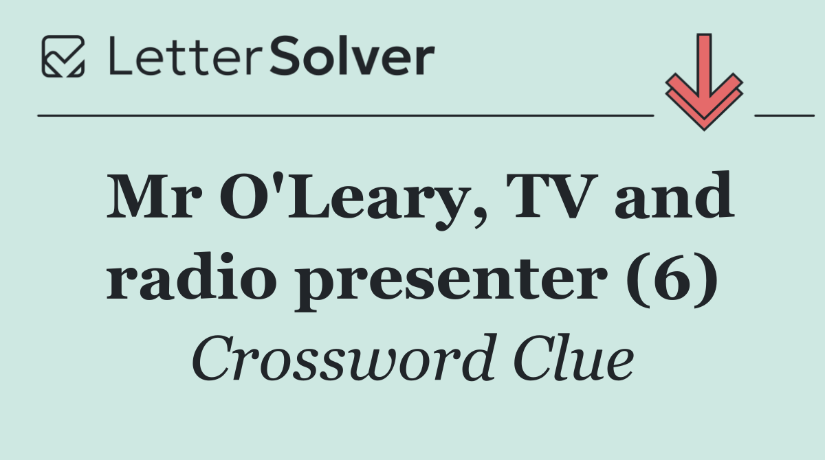 Mr O'Leary, TV and radio presenter (6)