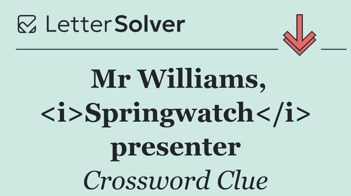Mr Williams, <i>Springwatch</i> presenter