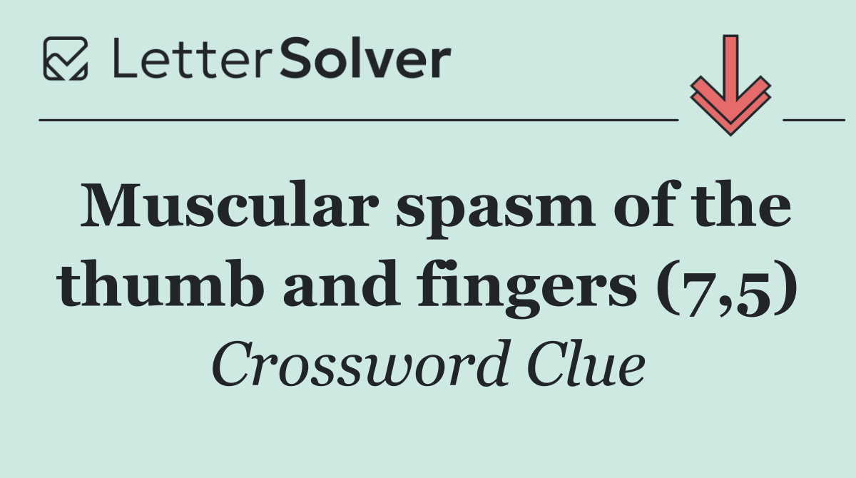 Muscular spasm of the thumb and fingers (7,5)