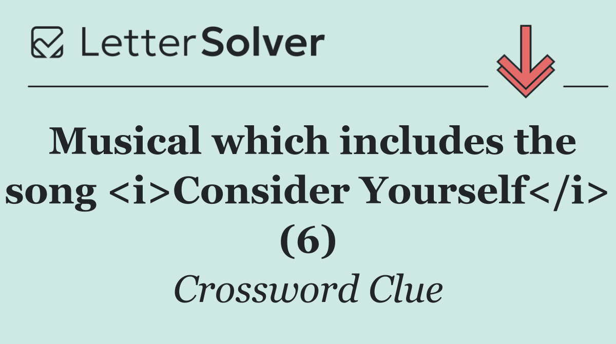 Musical which includes the song <i>Consider Yourself</i> (6)