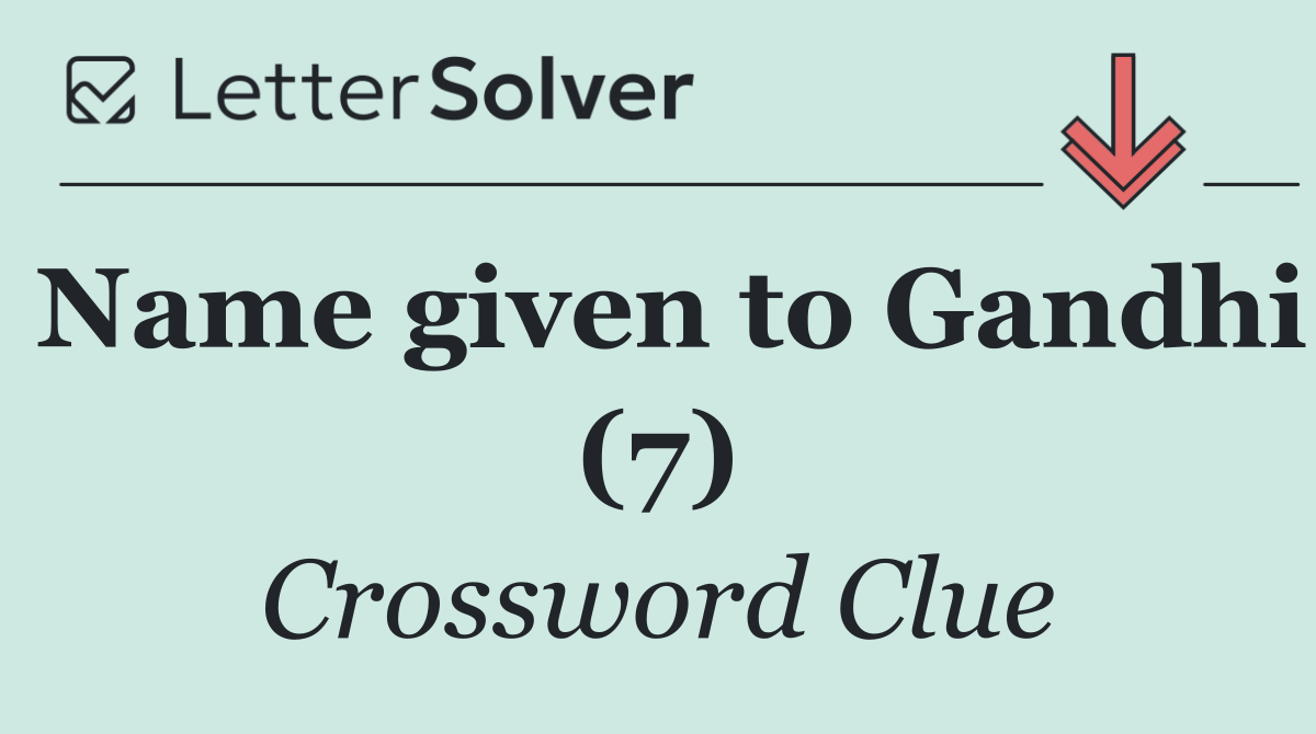 Name given to Gandhi (7)