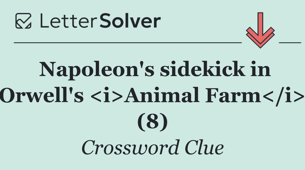 Napoleon's sidekick in Orwell's <i>Animal Farm</i> (8)