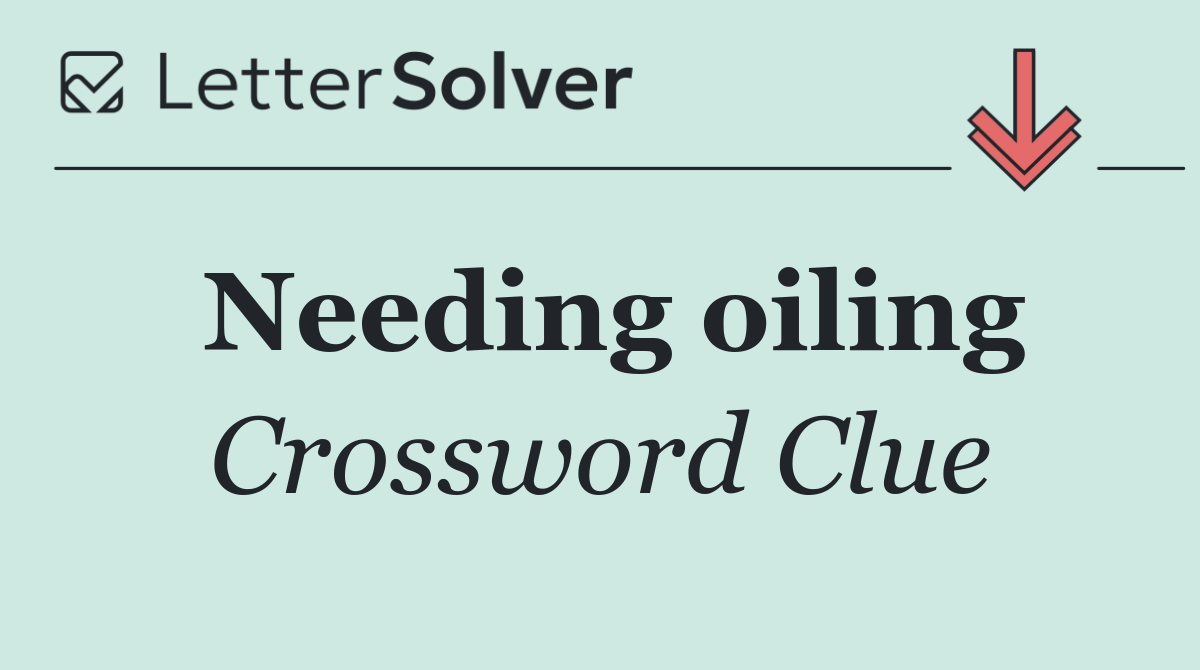 Needing oiling