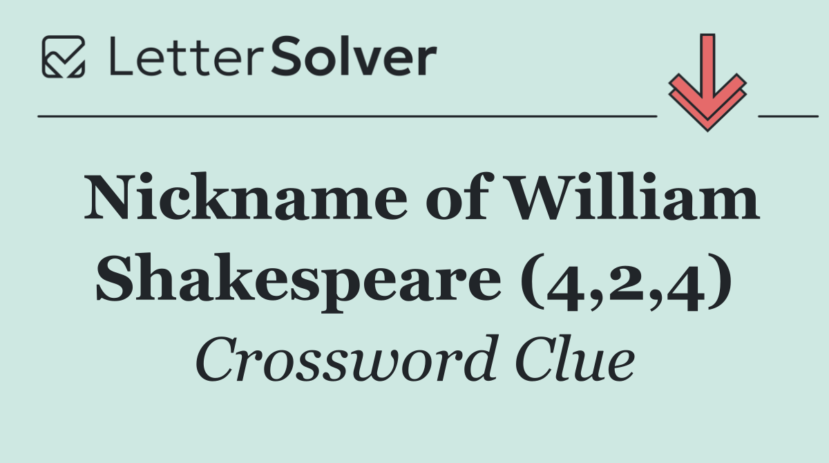 Nickname of William Shakespeare (4,2,4)