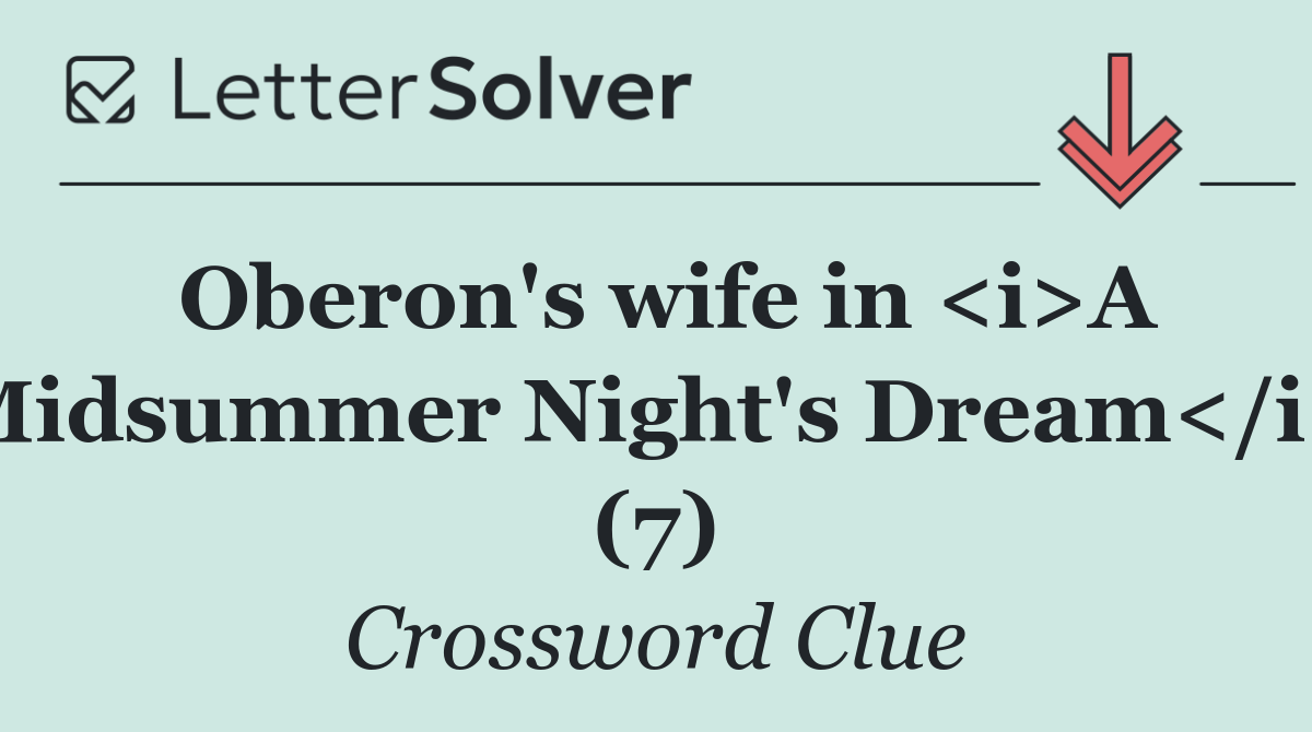 Oberon's wife in <i>A Midsummer Night's Dream</i> (7)