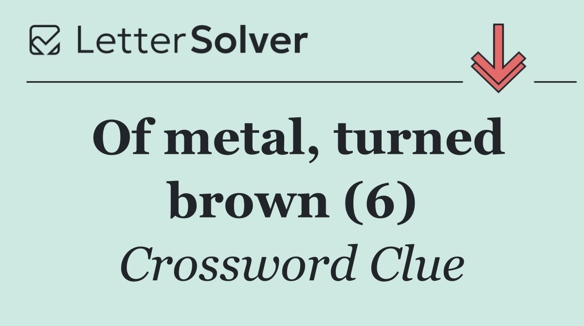 Of metal, turned brown (6)