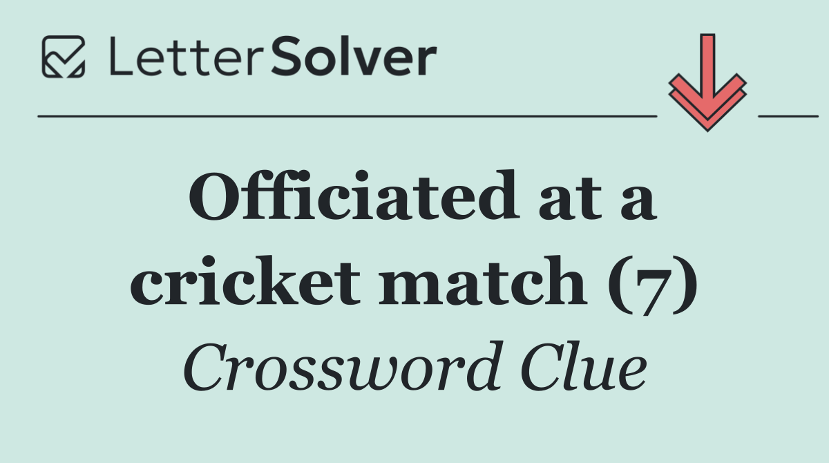 Officiated at a cricket match (7)