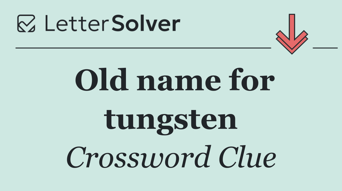 Old name for tungsten