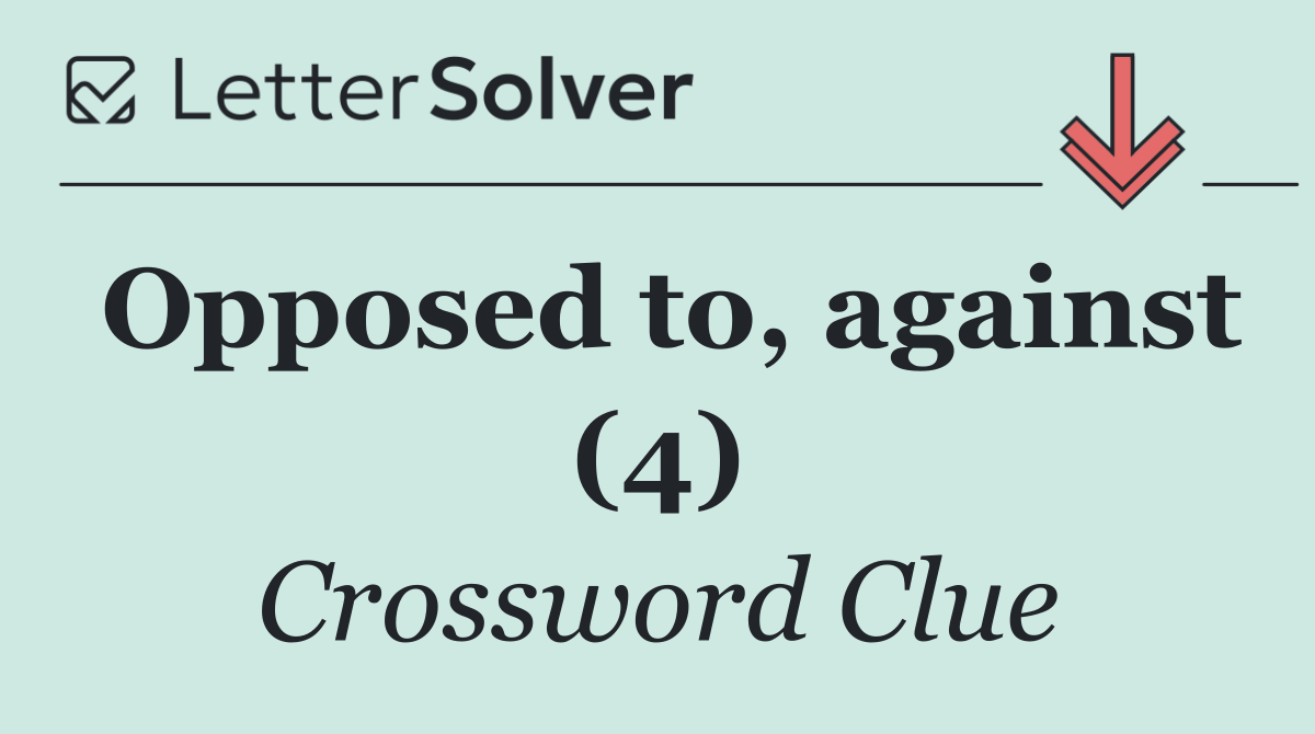 Opposed to, against (4)