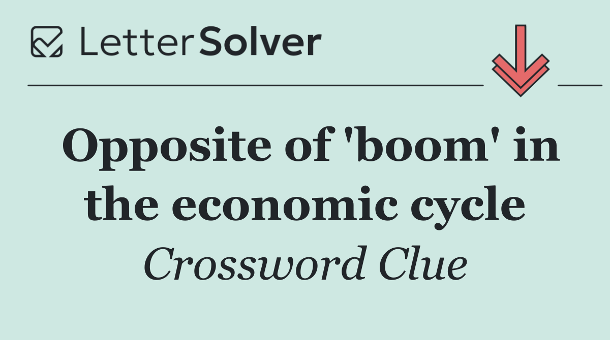 Opposite of 'boom' in the economic cycle