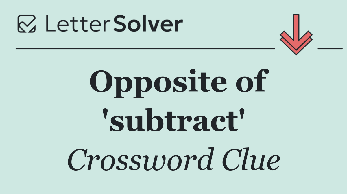 Opposite of 'subtract'