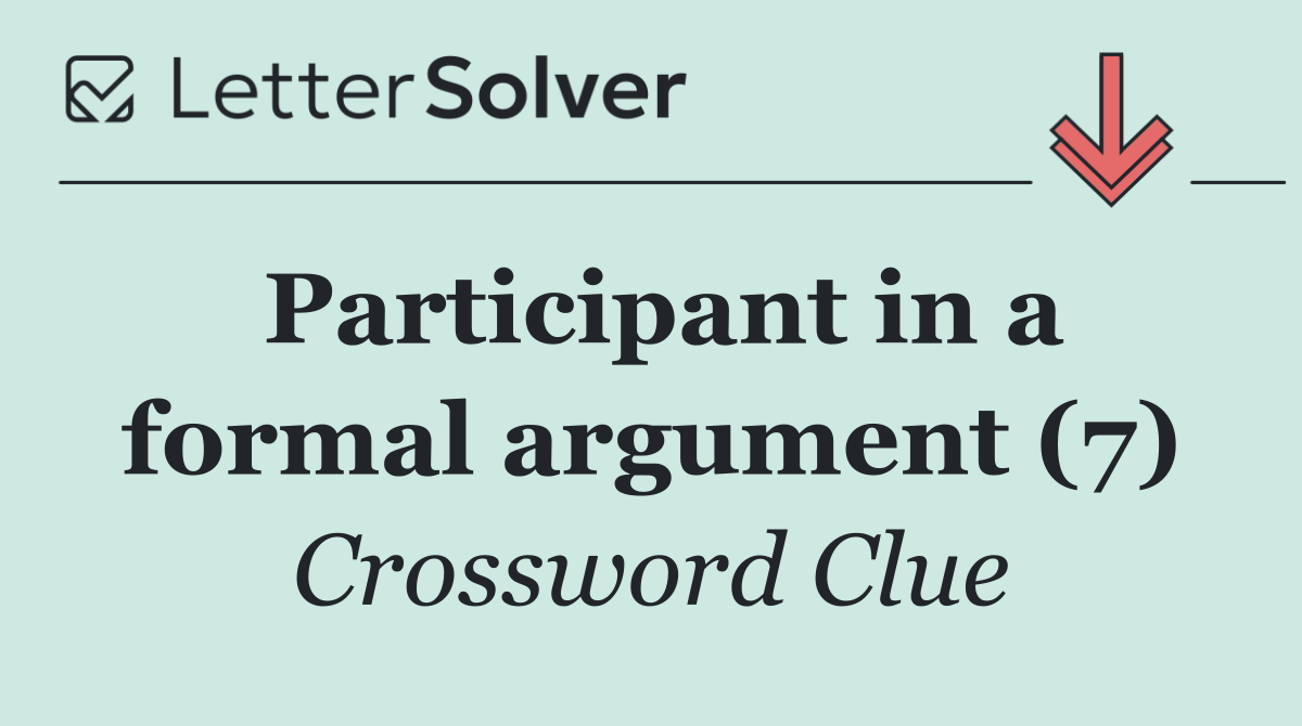 Participant in a formal argument (7)