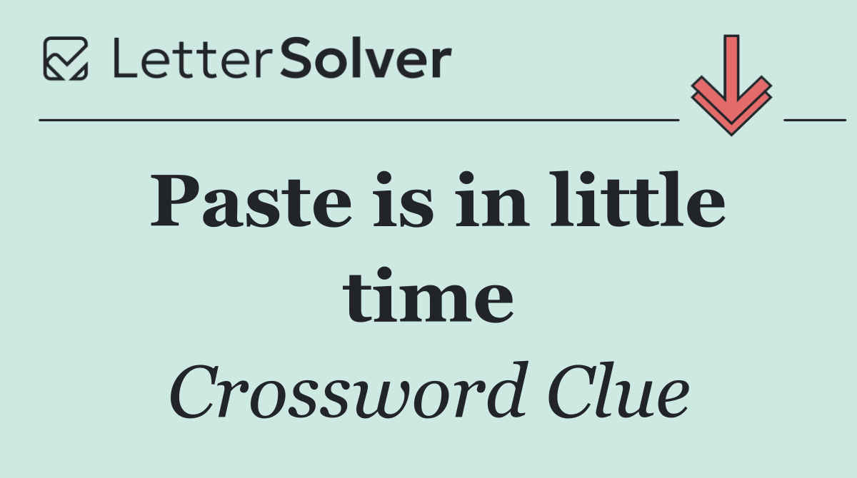 Paste is in little time