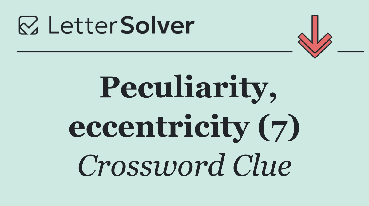 Peculiarity, eccentricity (7)