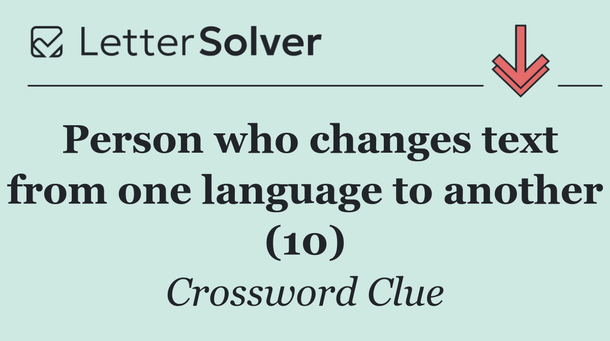 Person who changes text from one language to another (10)