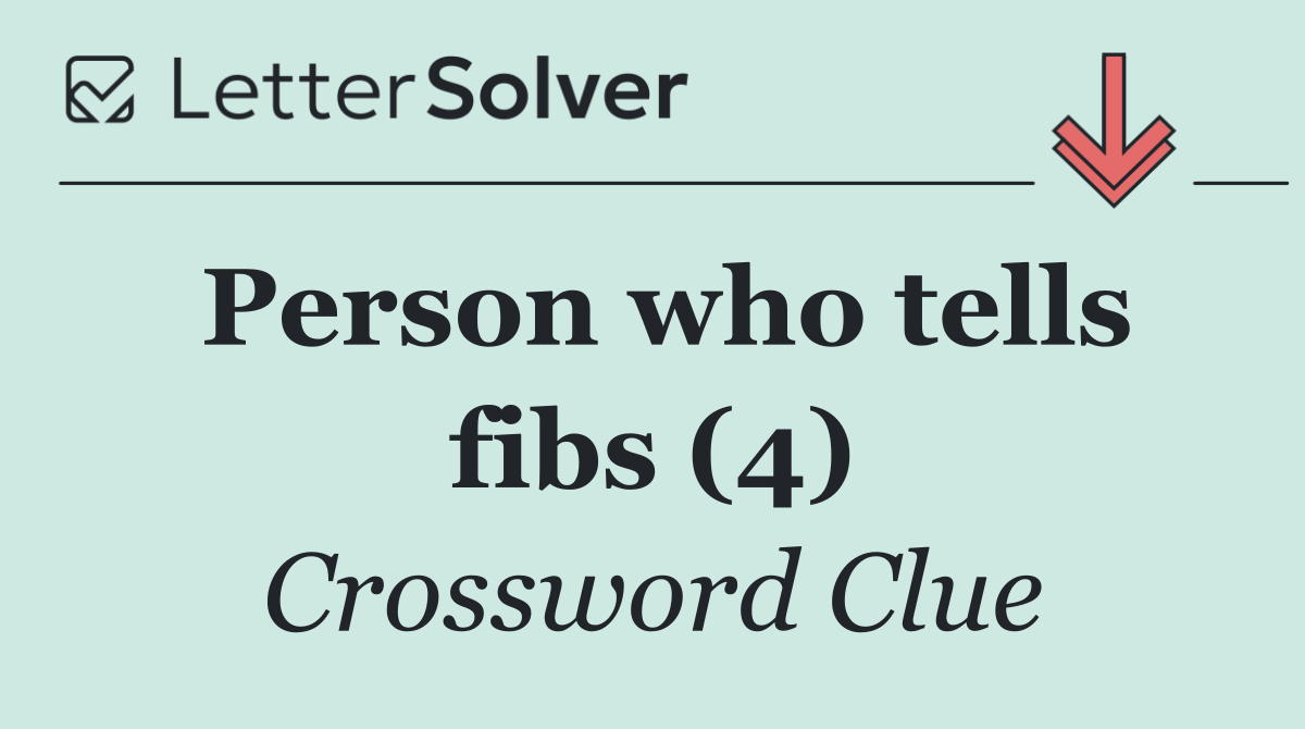 Person who tells fibs (4)