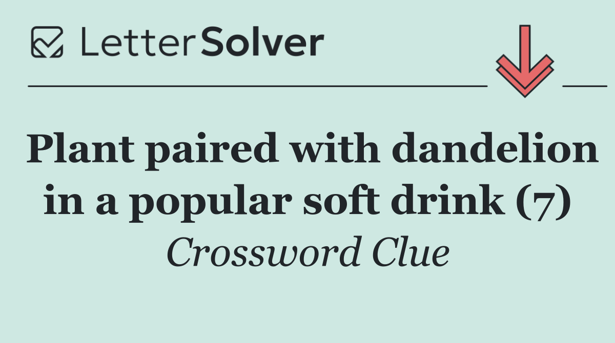 Plant paired with dandelion in a popular soft drink (7)