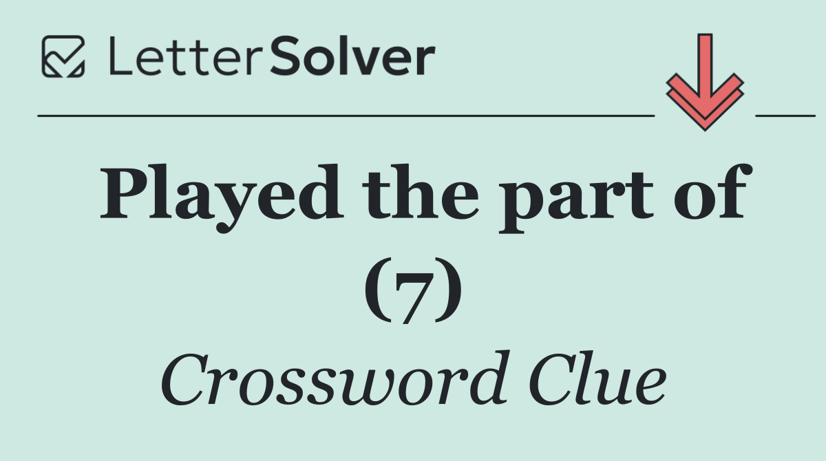 Played the part of (7)