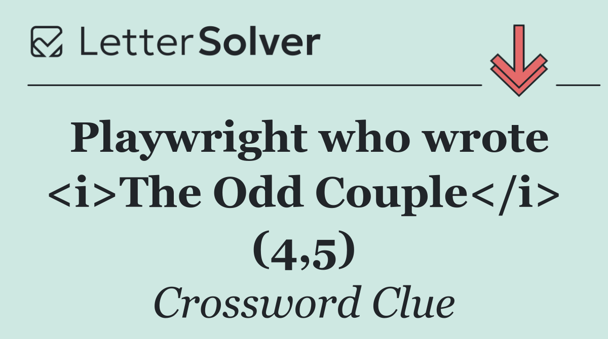 Playwright who wrote <i>The Odd Couple</i> (4,5)