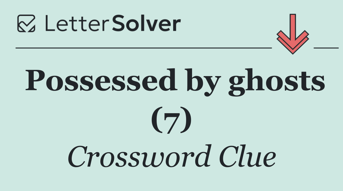 Possessed by ghosts (7)