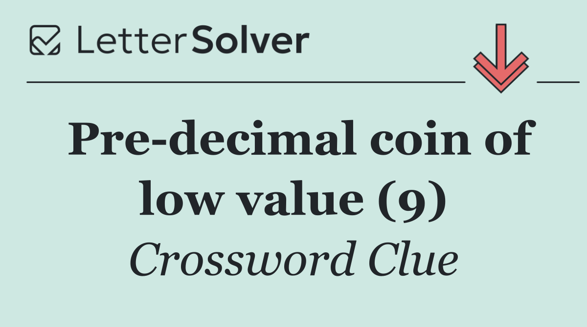 Pre decimal coin of low value (9)