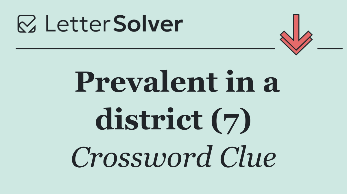 Prevalent in a district (7)
