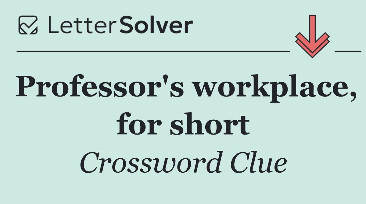 Professor's workplace, for short