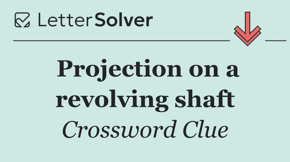 Projection on a revolving shaft