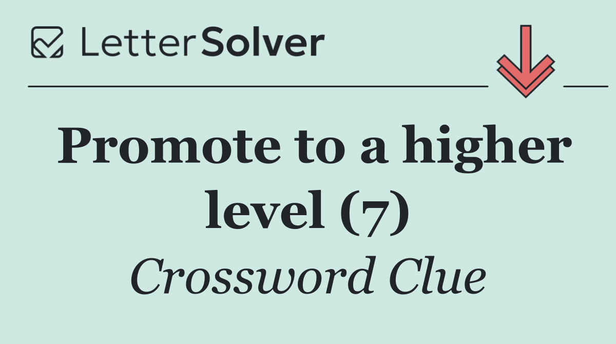 Promote to a higher level (7)