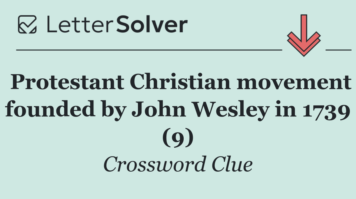 Protestant Christian movement founded by John Wesley in 1739 (9)