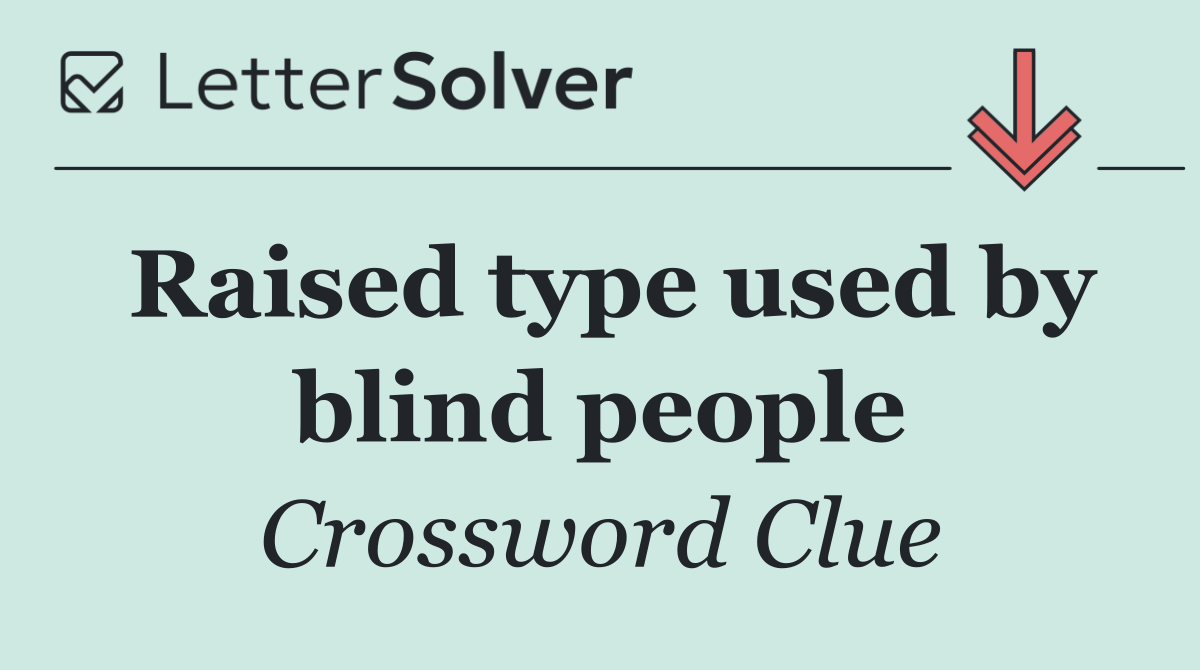 Raised type used by blind people