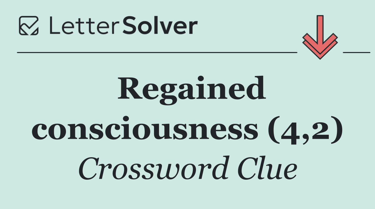 Regained consciousness (4,2)