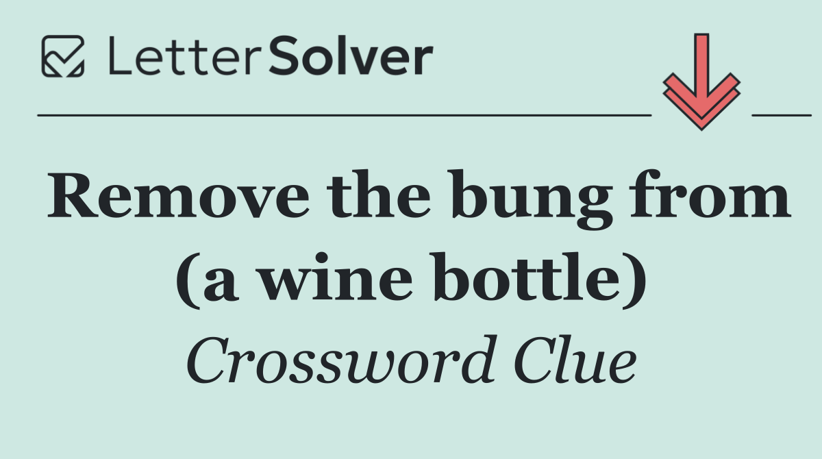 Remove the bung from (a wine bottle)