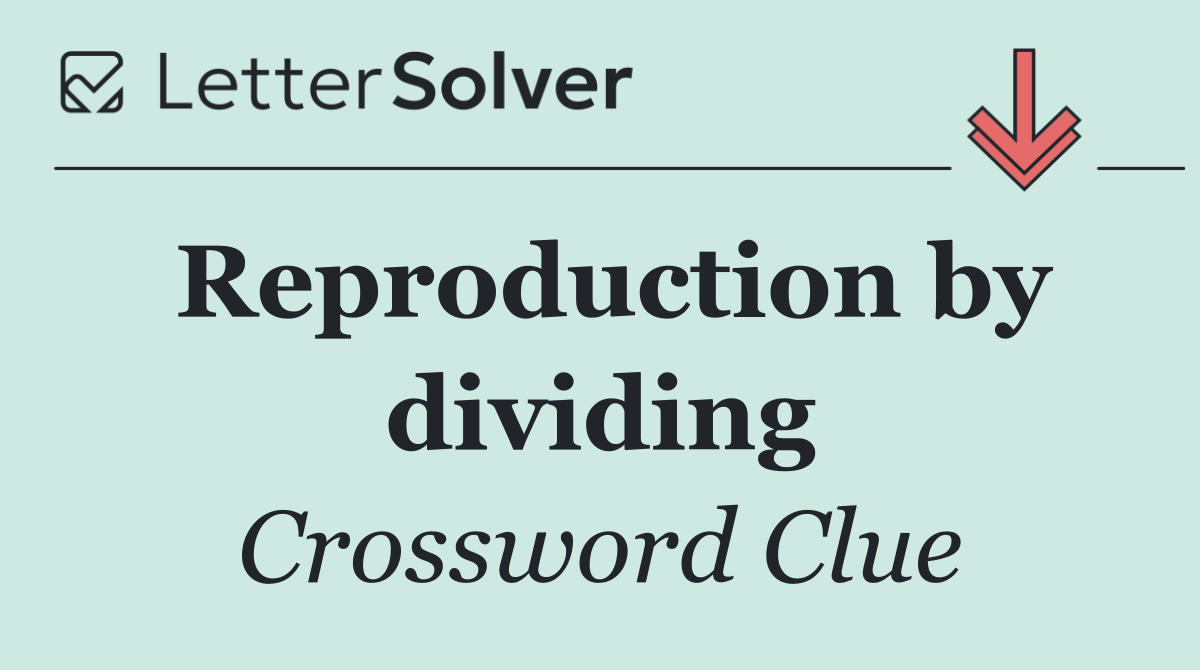 Reproduction by dividing