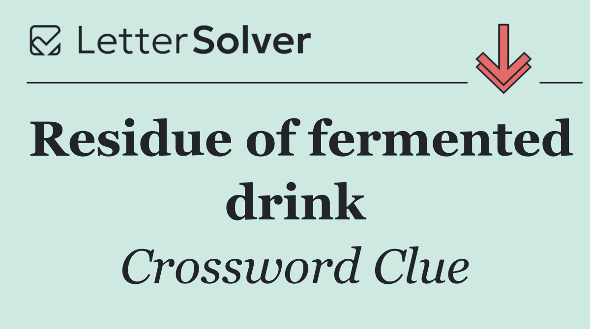 Residue of fermented drink