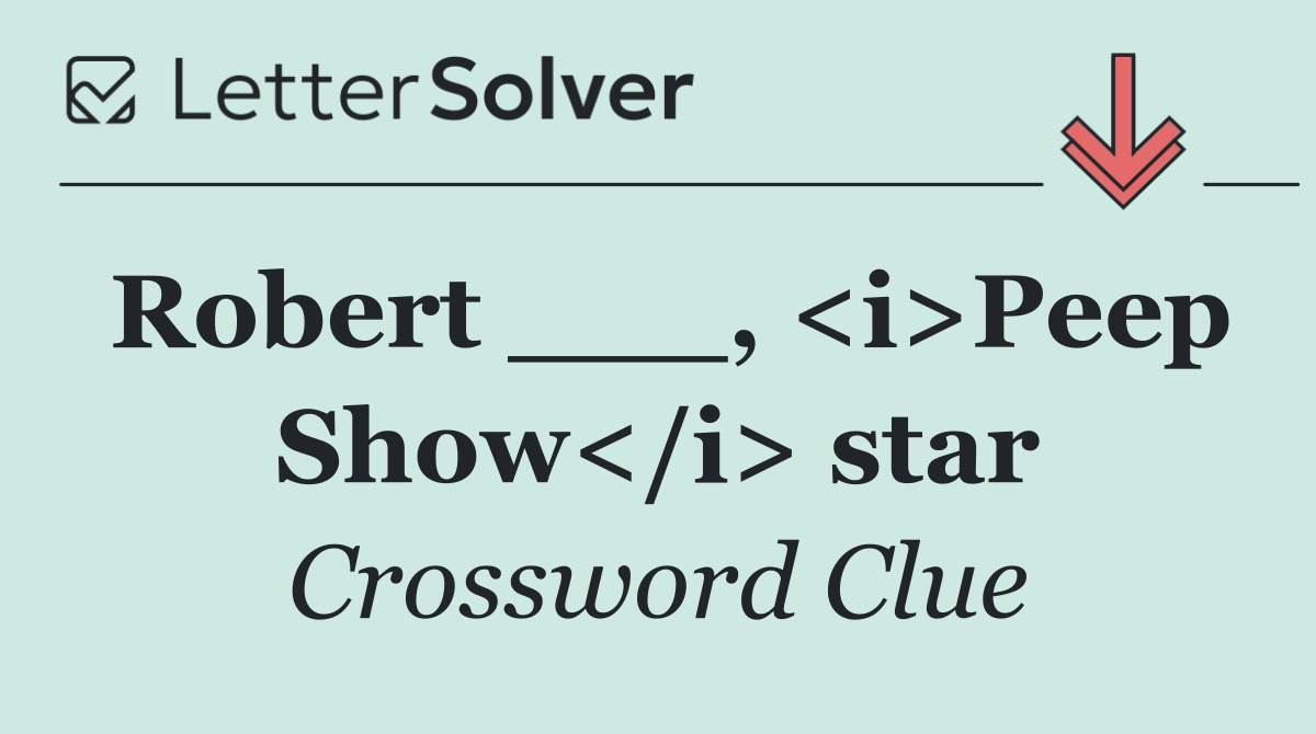 Robert ___, <i>Peep Show</i> star