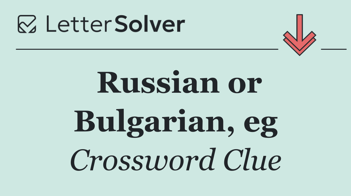Russian or Bulgarian, eg