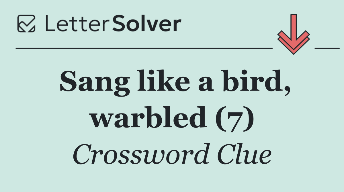 Sang like a bird, warbled (7)