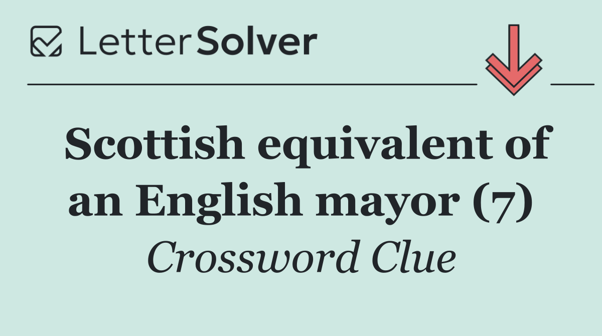 Scottish equivalent of an English mayor (7)